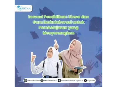 Inovasi Pendidikan: Siswa dan Guru Berkolaborasi untuk Pembelajaran yang Menyenangkan